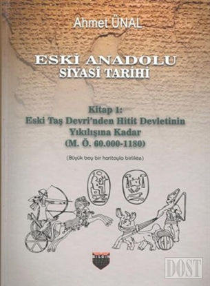 Eski Anadolu Siyasi Tarihi - Kitap 1: Eski Taş Devri'nden Hitit Devletinin Yıkılışına Kadar (M. Ö. 60.000 -1180)